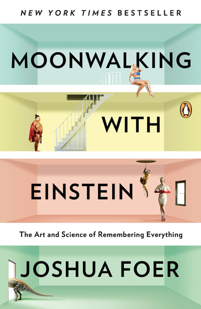 Moonwalking with Einstein: The Art and Science of Rememberin