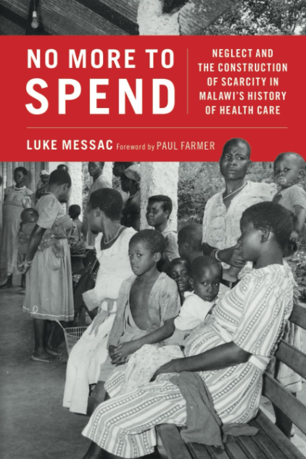 No More to Spend: Neglect and the Construction of Scarcity in Malawi's History of Health Care