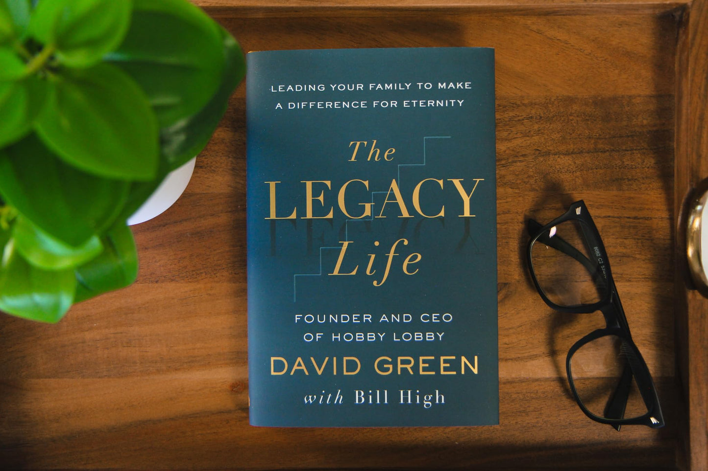 The Legacy Life: Leading Your Family to Make a Difference for Eternity