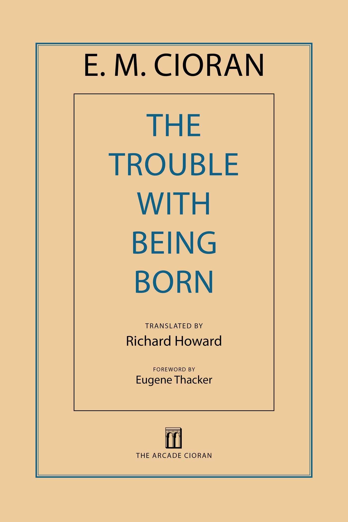 The Trouble with Being Born by E. M. Cioran (New)