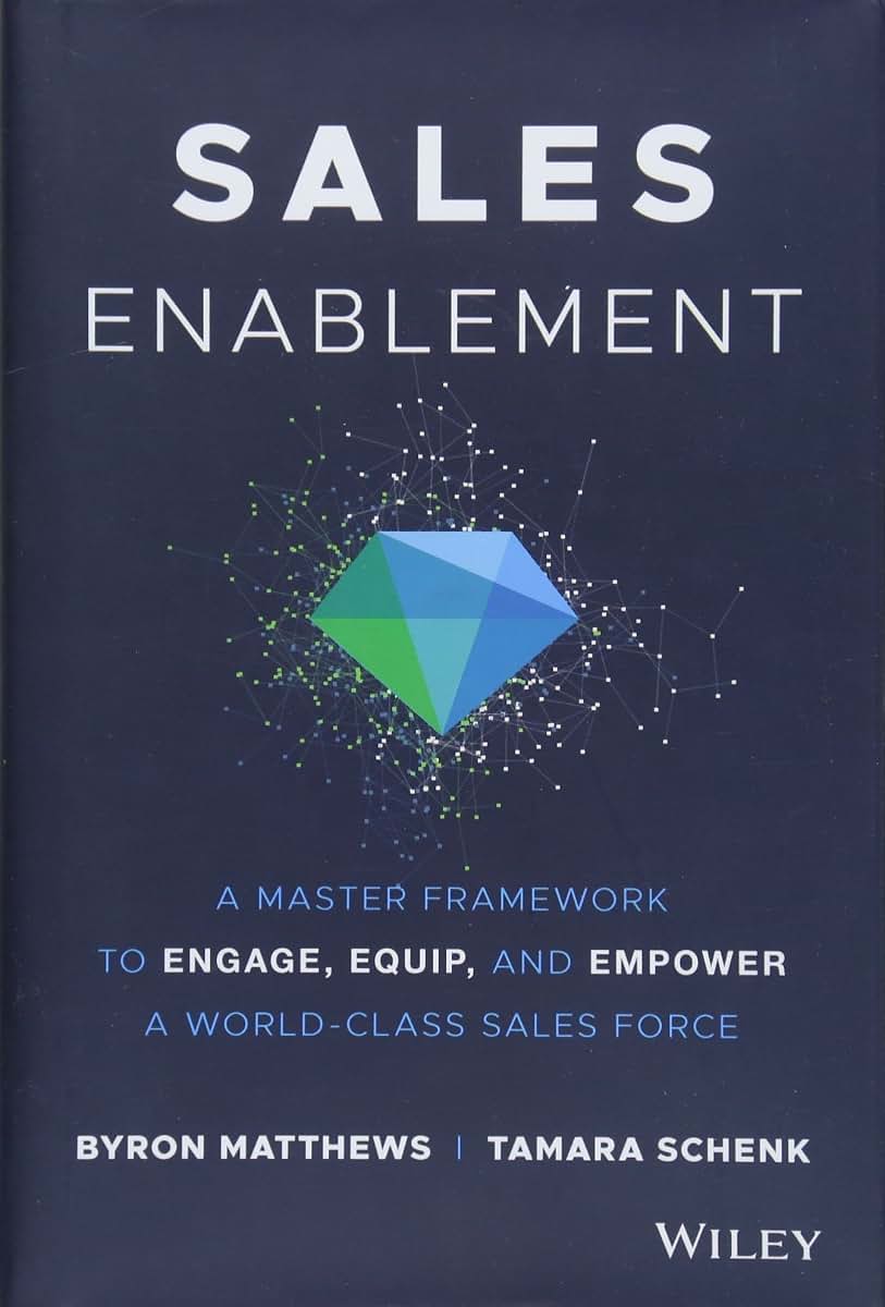 Sales Enablement: A Master Framework to Engage, Equip, and Empower A World-Class Sales Force