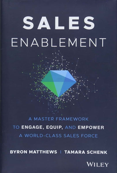 Sales Enablement: A Master Framework to Engage, Equip, and Empower A World-Class Sales Force