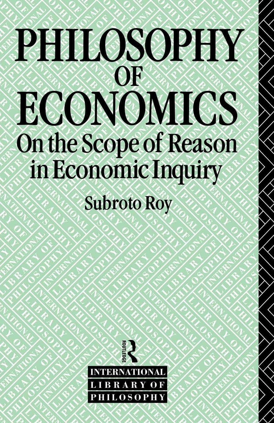The Philosophy of Economics: On the Scope of Reason in Economic Inquiry (International Library of Philosophy)