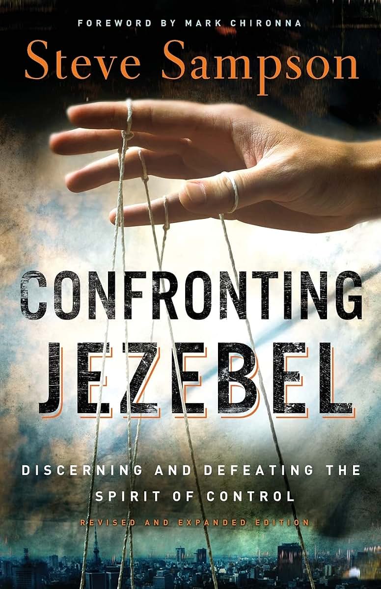 Confronting Jezebel: Discerning And Defeating The Spirit Of Control