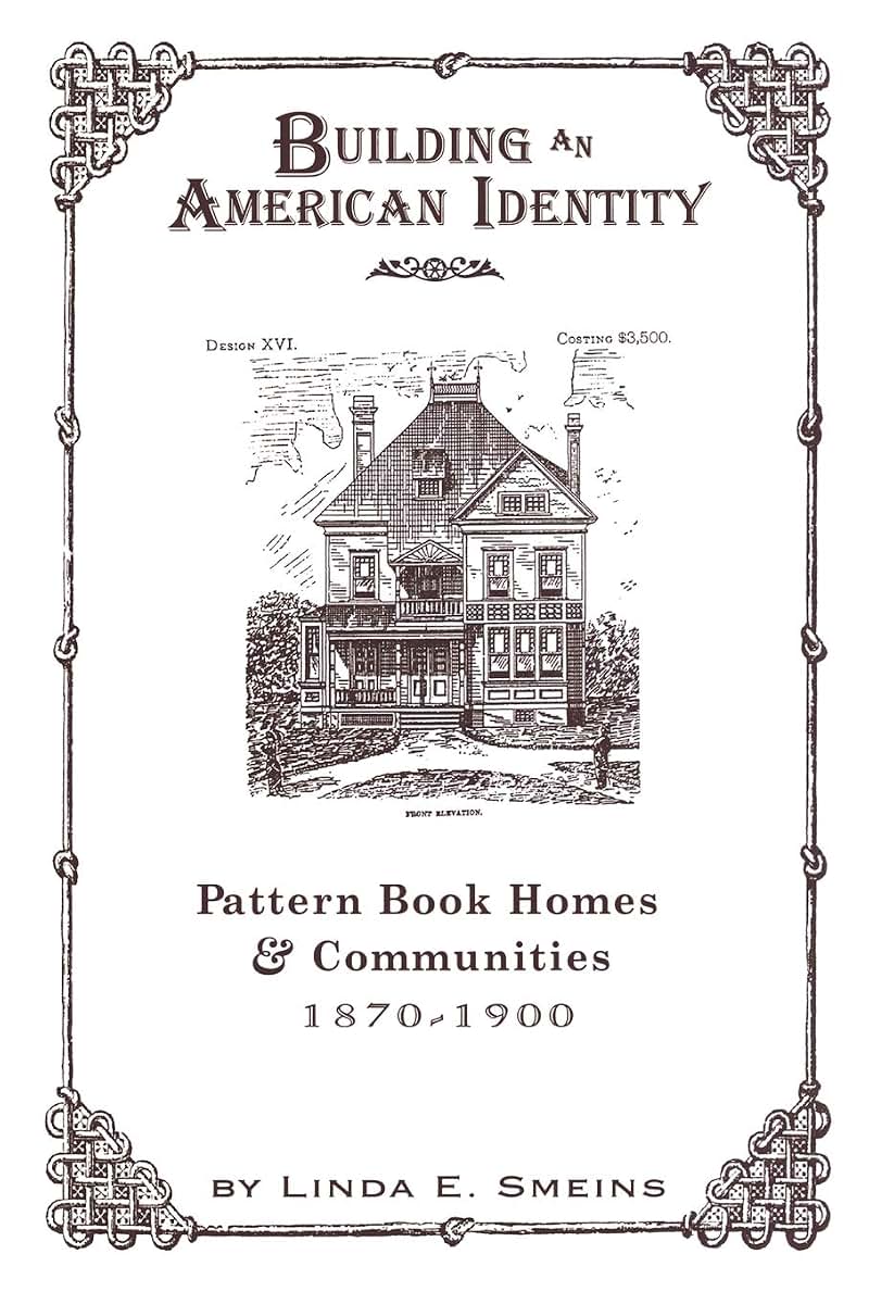 Building an American Identity: Pattern Book Homes and Communities, 1870-1900 (Treatises; 4)