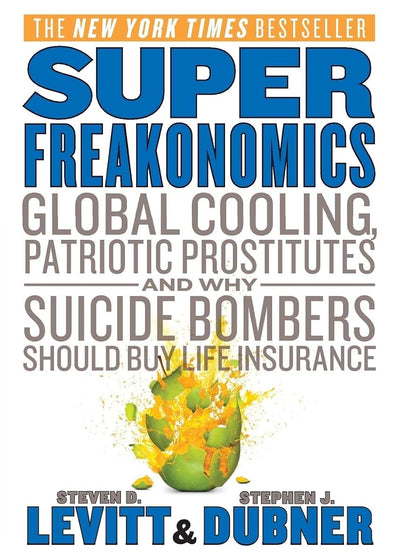 SuperFreakonomics: Global Cooling, Patriotic Prostitutes, and Why Suicide Bombers Should Buy Life Insurance