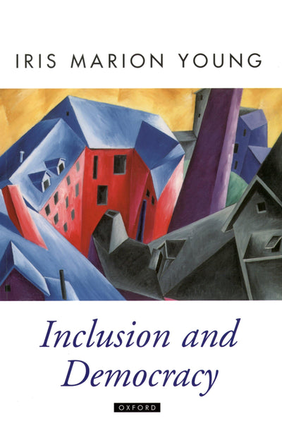 Inclusion and Democracy (Oxford Political Theory) by Young,