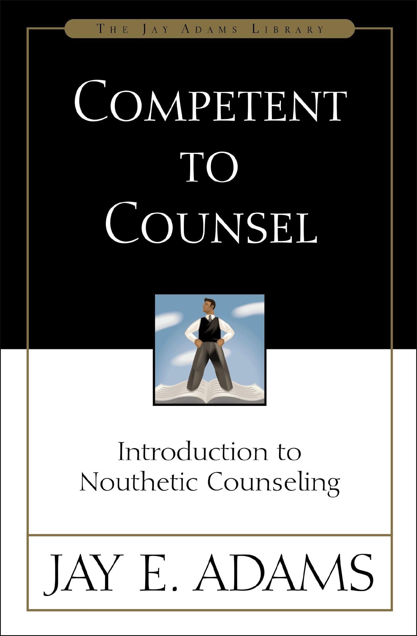 Competent to Counsel: Introduction to Nouthetic Counseling