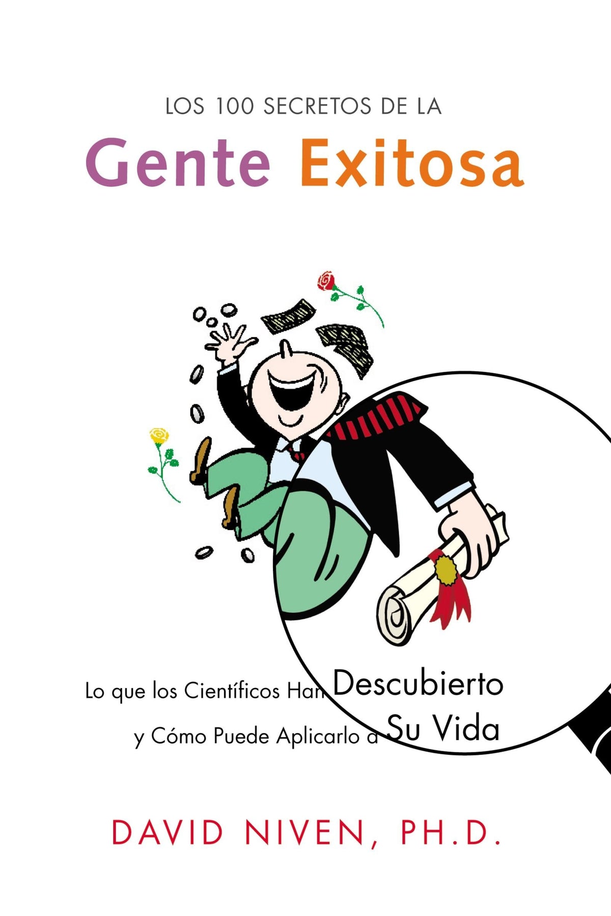 100 Secretos de la Gente Exitosa, Los: Lo que los Cientificos Han Descubierto y Como Puede Aplicarlo a Su Vida (Spanish Edition)