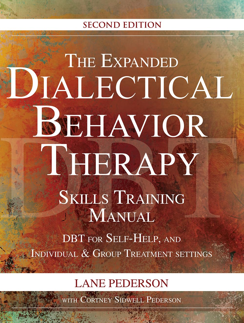 The Expanded Dialectical Behavior Therapy Skills Training Manual: DBT for Self-Help, Individual, and Group Treatment Settings