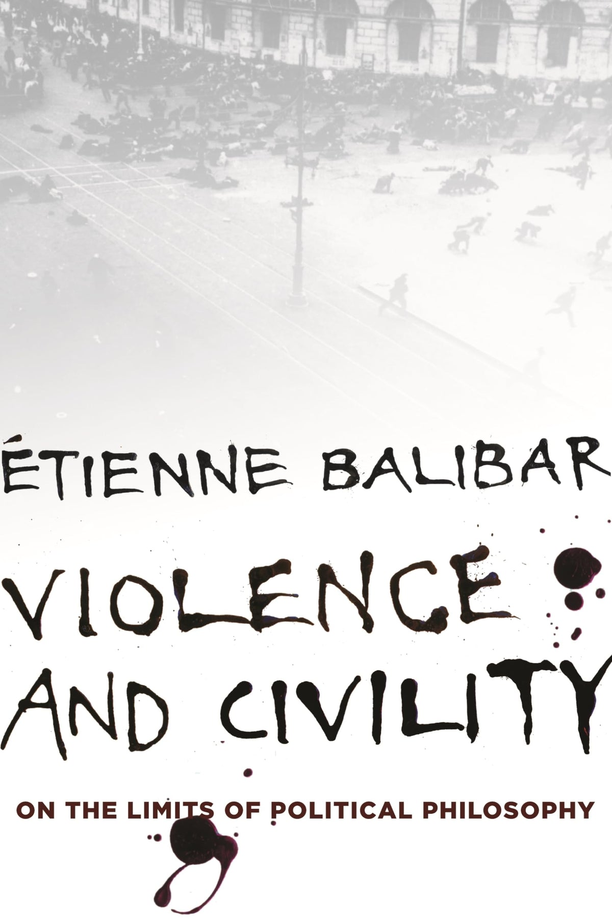 Violence and Civility: On the Limits of Political Philosophy (The Wellek Library Lectures)