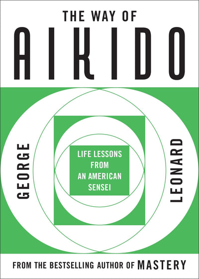 The Way of Aikido: Life Lessons From An American Sensei by L