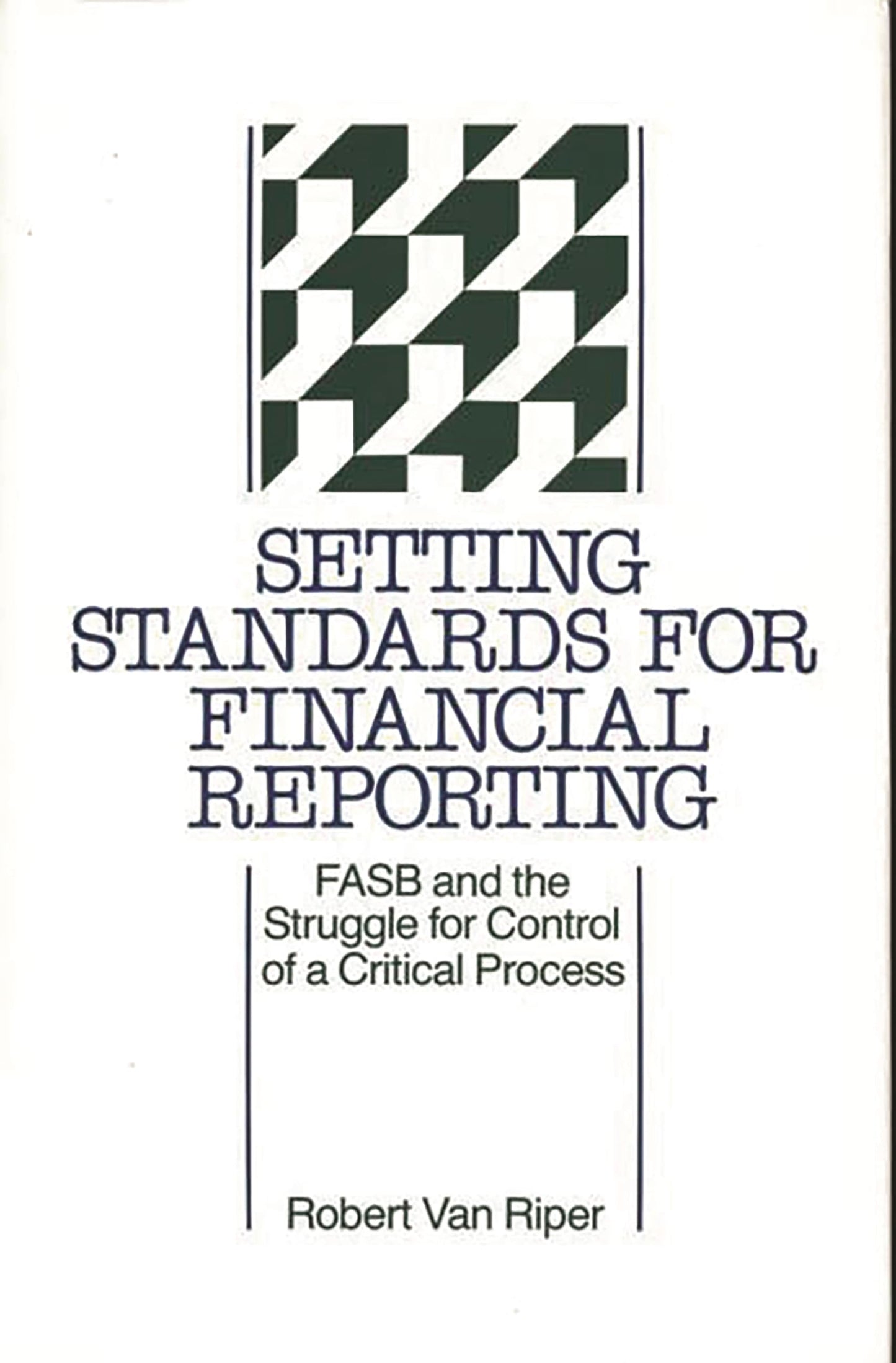 Setting Standards for Financial Reporting: FASB and the Struggle for Control of a Critical Process (347)