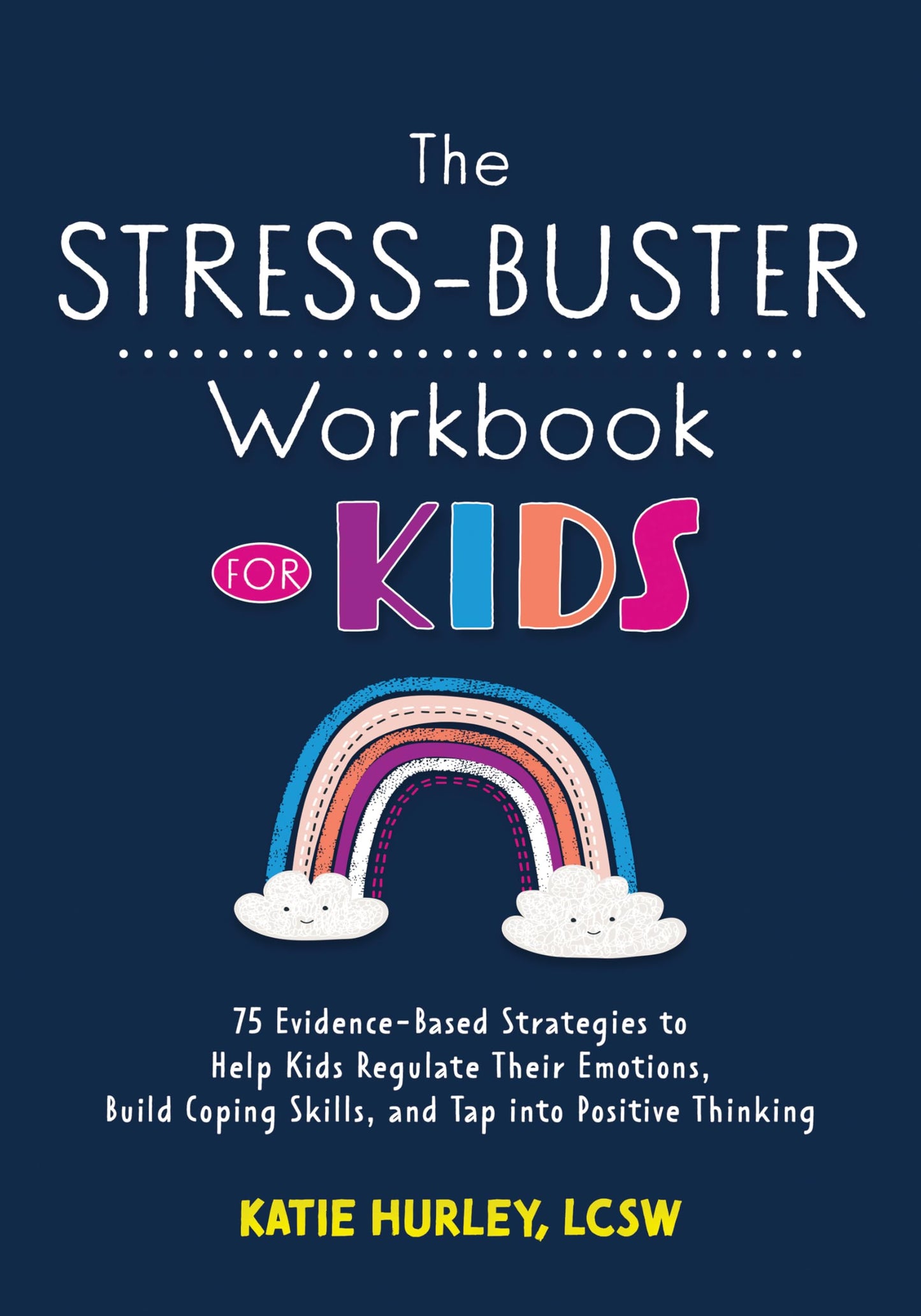 The Stress-Buster Workbook for Kids: 75 Evidence-Based Strategies to Help Kids Regulate Their Emotions, Build Coping Skills, and Tap into Positive Thinking