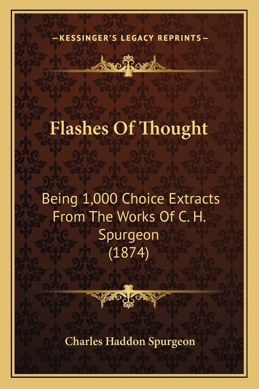 Flashes Of Thought: Being 1,000 Choice Extracts From The Works Of C. H. Spurgeon (1874)