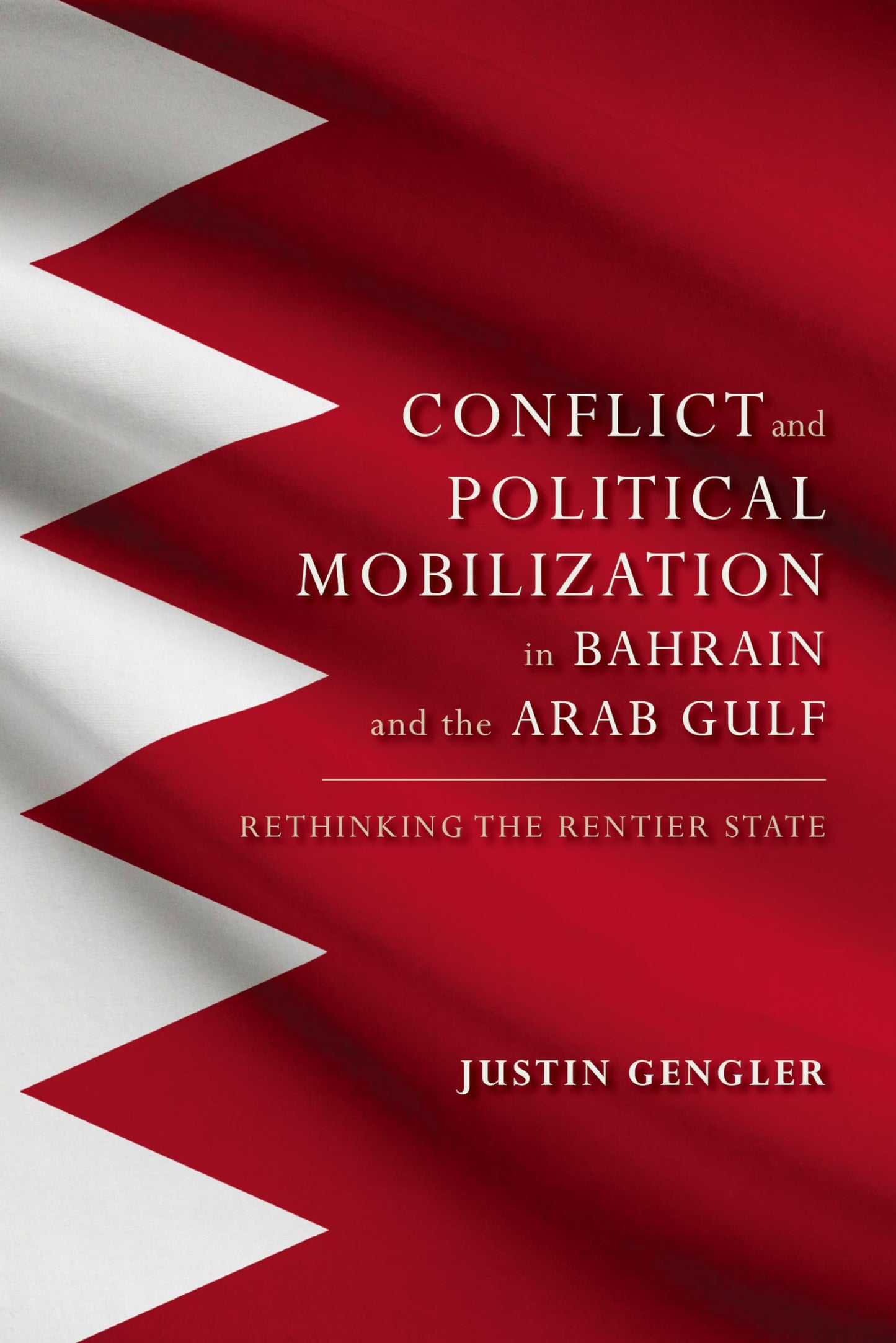 Group Conflict and Political Mobilization in Bahrain and the Arab Gulf: Rethinking the Rentier State (Middle East Studies)