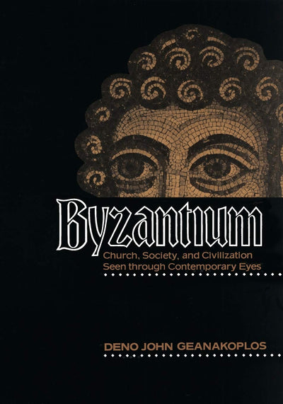 Byzantium: Church, Society, and Civilization Seen through Contemporary Eyes