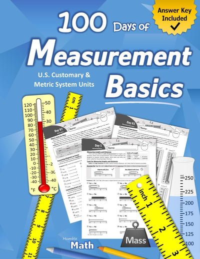 Humble Math - Measurement Basics: (With Answer Key) U.S. Customary & Metric System Measuring Book Learn to Measure Unit Conversions Metric ... Workbook - 100 Practice Pages (Ages 9+)