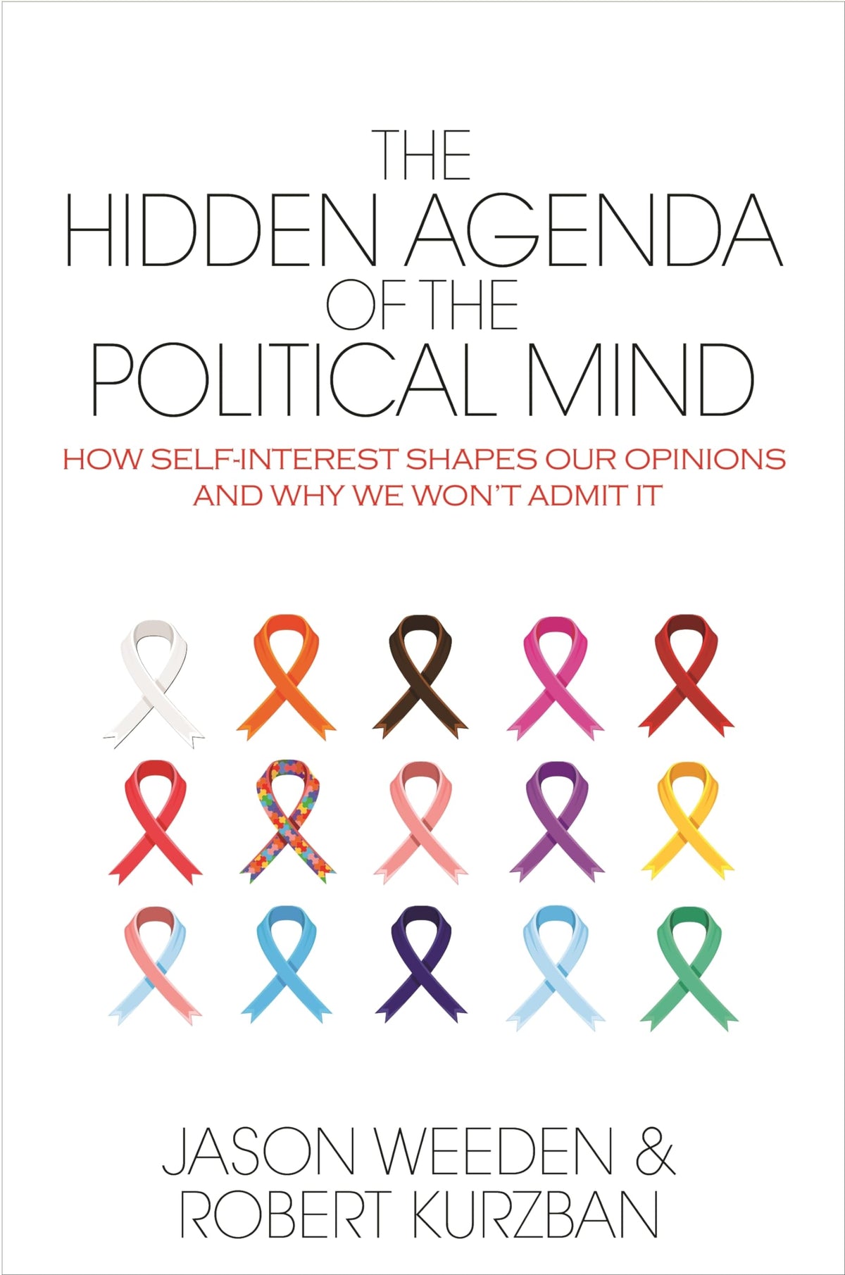 The Hidden Agenda of the Political Mind: How Self-Interest Shapes Our Opinions and Why We Won't Admit It