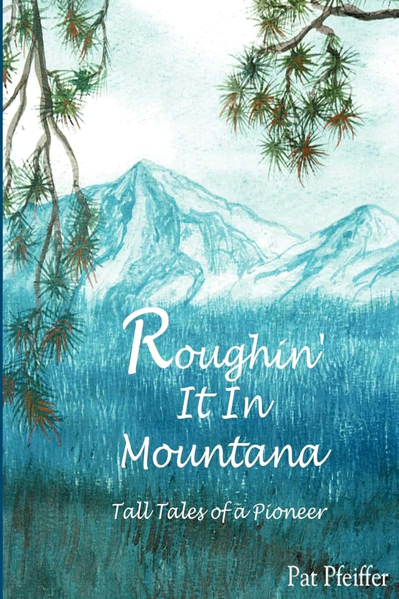 Roughin' It In Montana: Tall Tales of a Pioneer