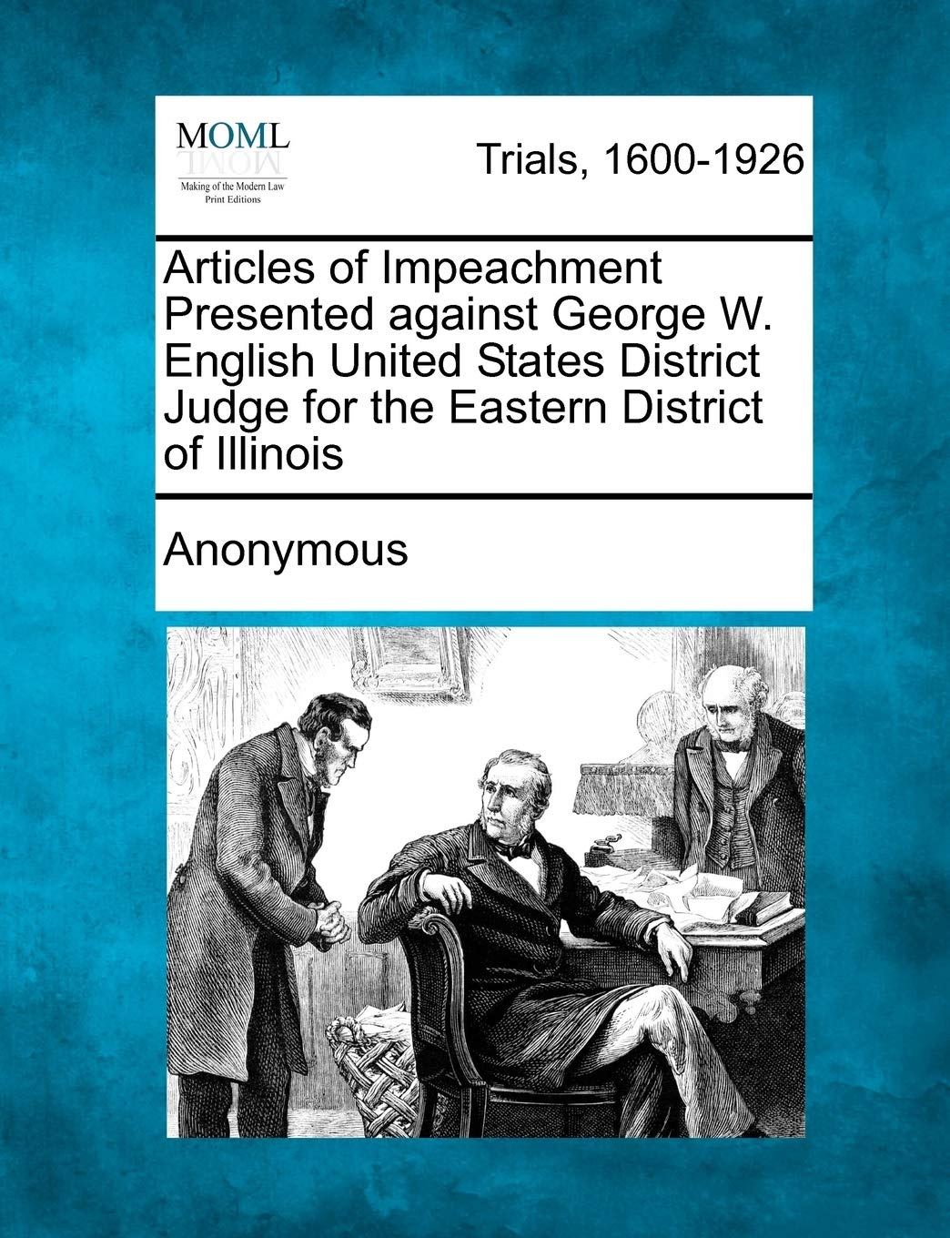 Articles of Impeachment Presented Against George W. English United States District Judge for the Eastern District of Illinois