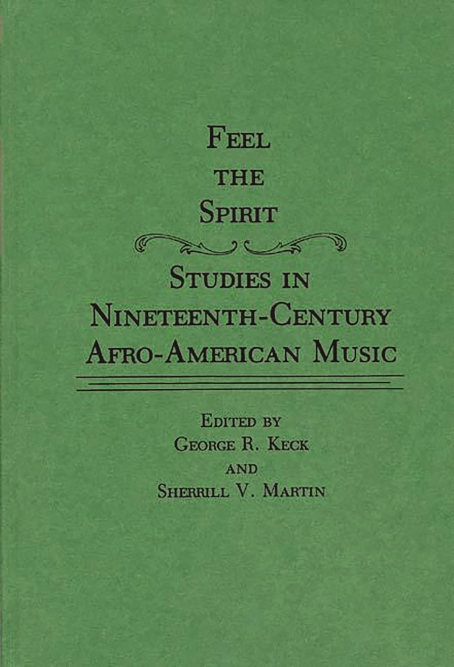 Feel the Spirit: Studies in Nineteenth-Century Afro-American Music (Contributions in Afro-American and African Studies: Contemporary Black Poets)