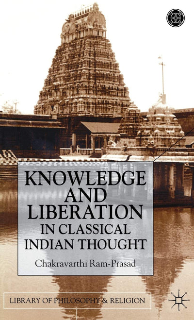 Knowledge and Liberation in Classical Indian Thou (Library of Philosophy and Religion)
