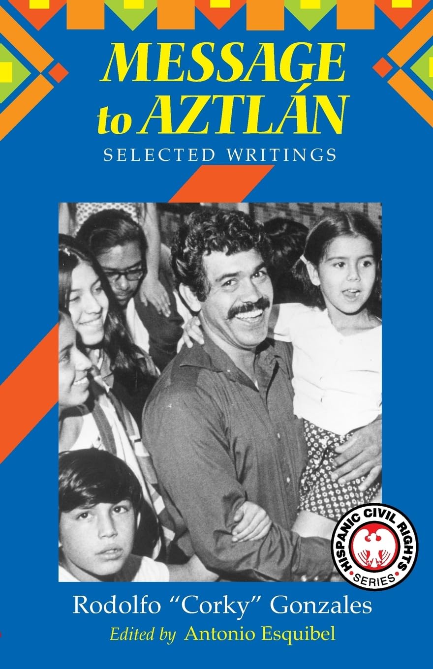 Message to Aztlan: Selected Writings of Rodolfo "Corky" Gonzales (Hispanic Civil Rights (Paperback))