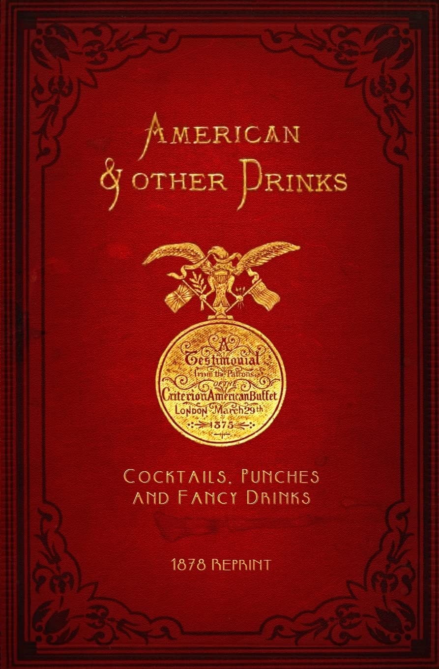 American & Other Drinks 1878 Reprint: Cocktails, Punches & F