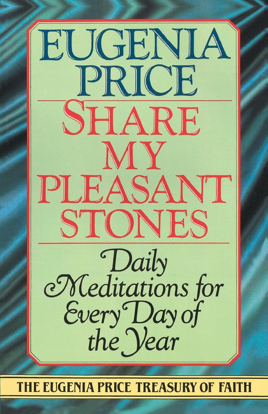 Share My Pleasant Stones: Daily Meditations for Every Day of the Year (Eugenia Price Treasury of Faith)