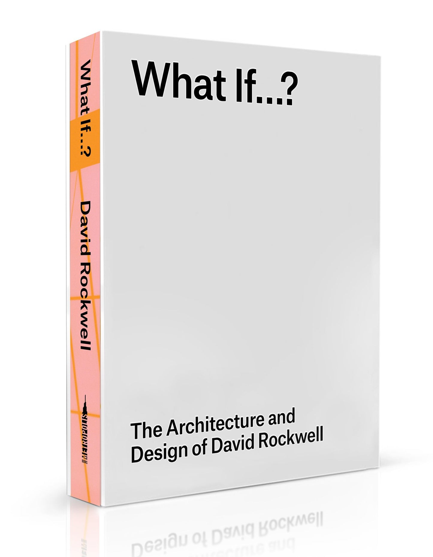 What If...?: The Architecture and Design of David Rockwell