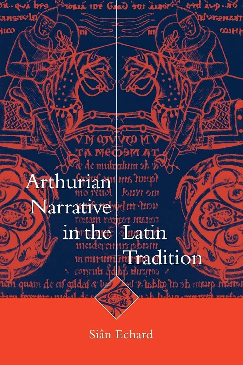 Arthurian Narrative in the Latin Tradition (Cambridge Studies in Medieval Literature, Series Number 36)