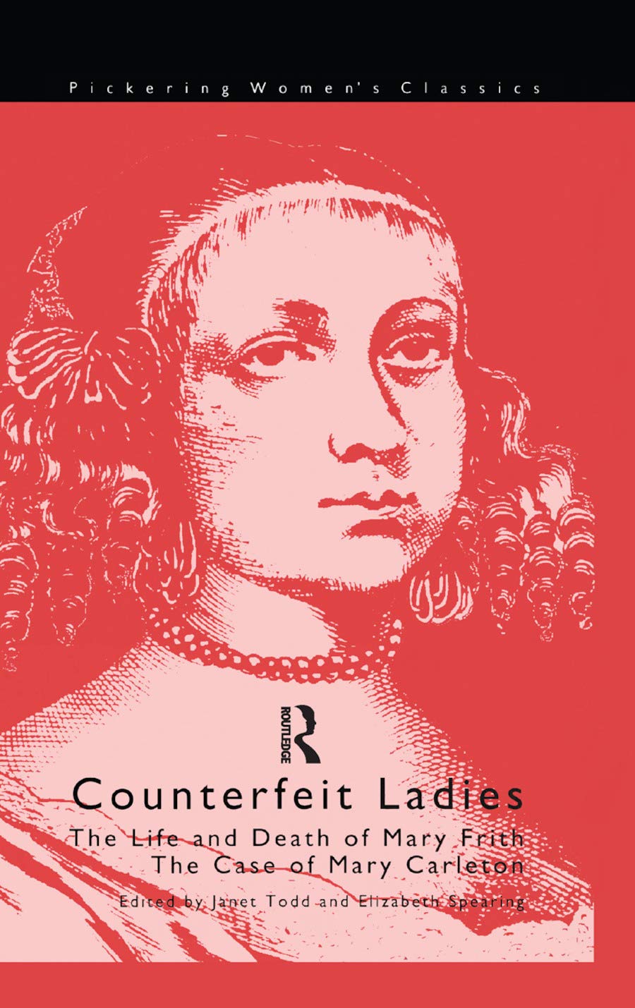 Counterfeit Ladies: The Life and Death of Moll Cutpurse and the Case of Mary Carleton (Pickering Women's Classics)