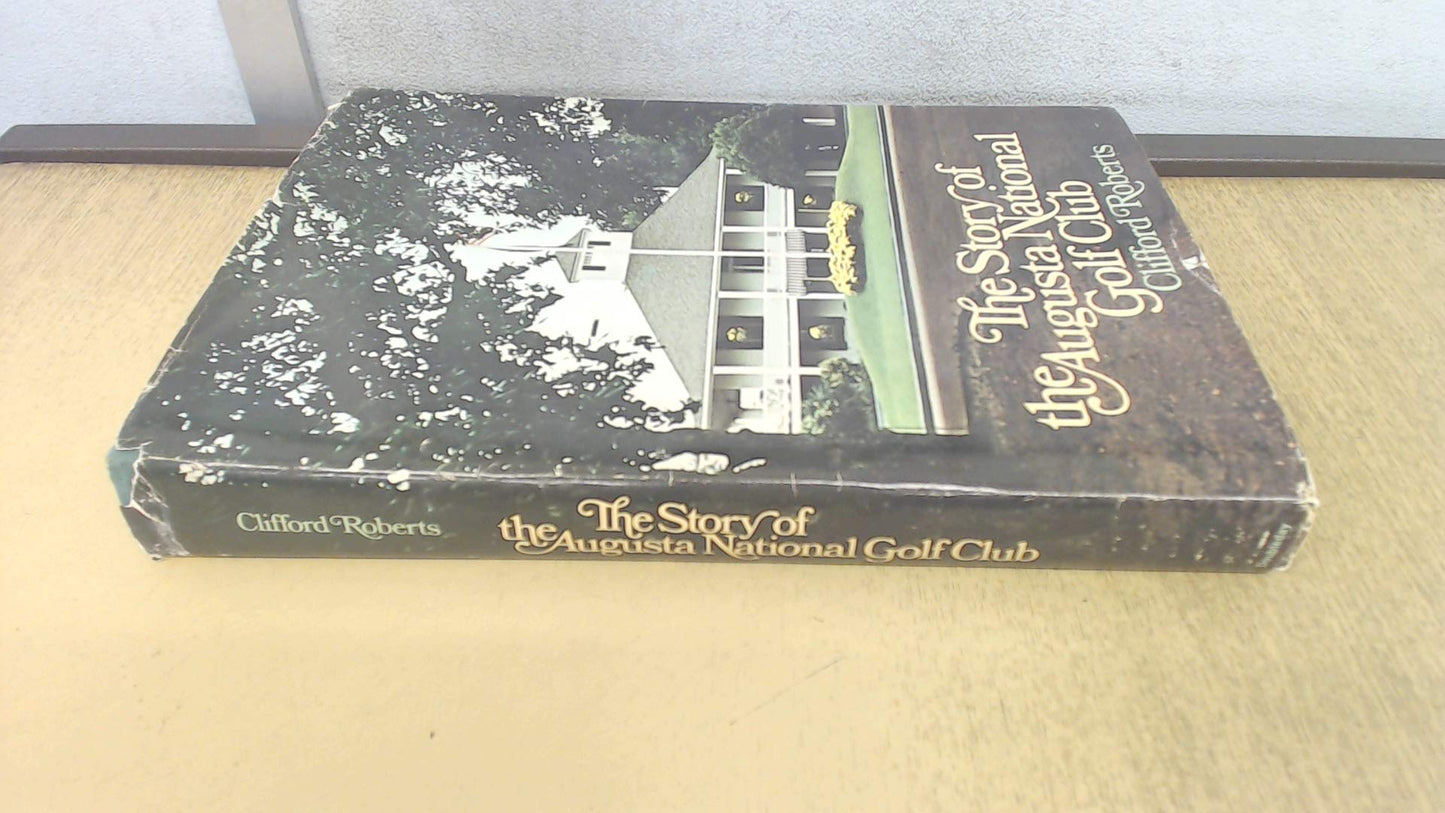 The Story of the Augusta National Golf Club by Roberts, Clif