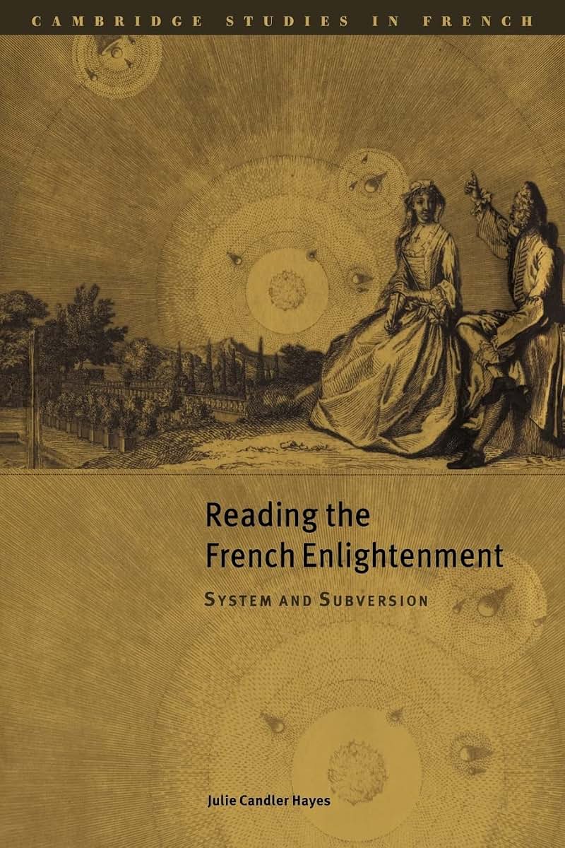 Reading the French Enlightenment: System and Subversion (Cambridge Studies in French, Series Number 60)