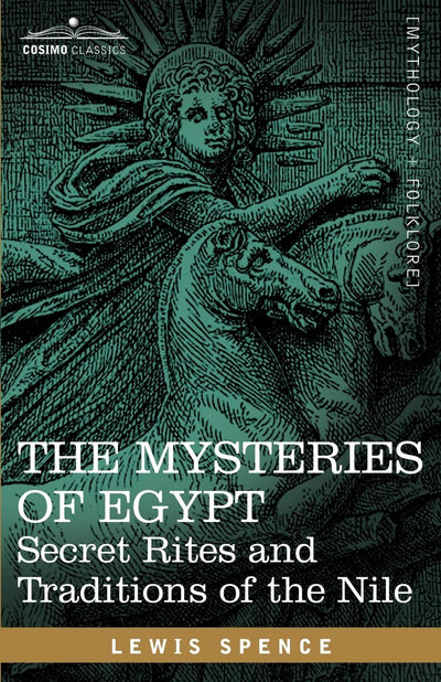 The Mysteries of Egypt Secret Rites and Traditions of the Nile: Secret Rites and Traditions of the Nile