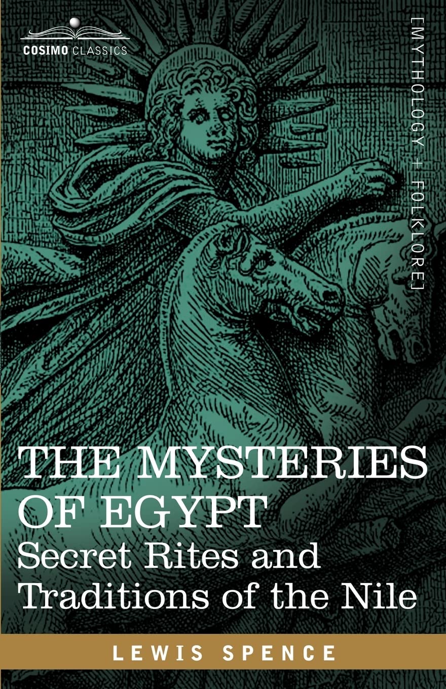 The Mysteries of Egypt Secret Rites and Traditions of the Nile: Secret Rites and Traditions of the Nile