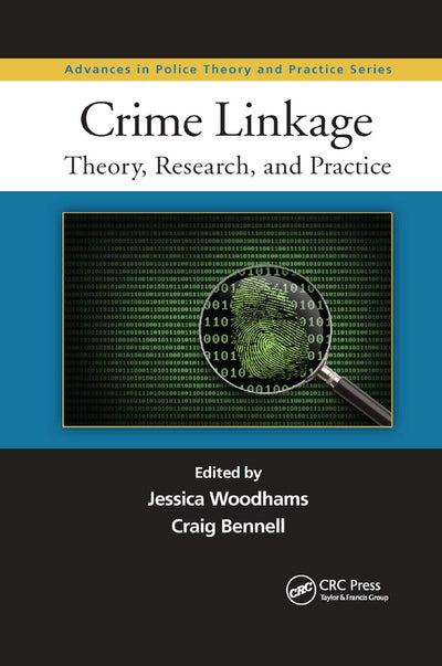 Crime Linkage: Theory, Research, and Practice (Advances in Police Theory and Practice)