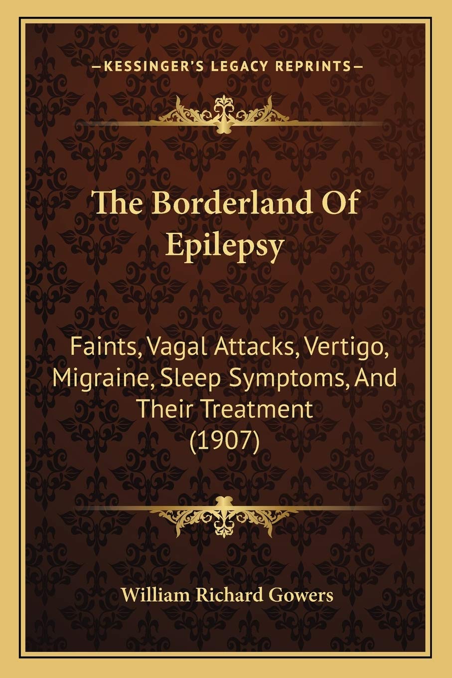 The Borderland Of Epilepsy: Faints, Vagal Attacks, Vertigo, Migraine, Sleep Symptoms, And Their Treatment (1907)