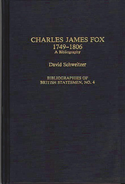 Charles James Fox, 1749-1806: A Bibliography (Bibliographies of British Statesmen)