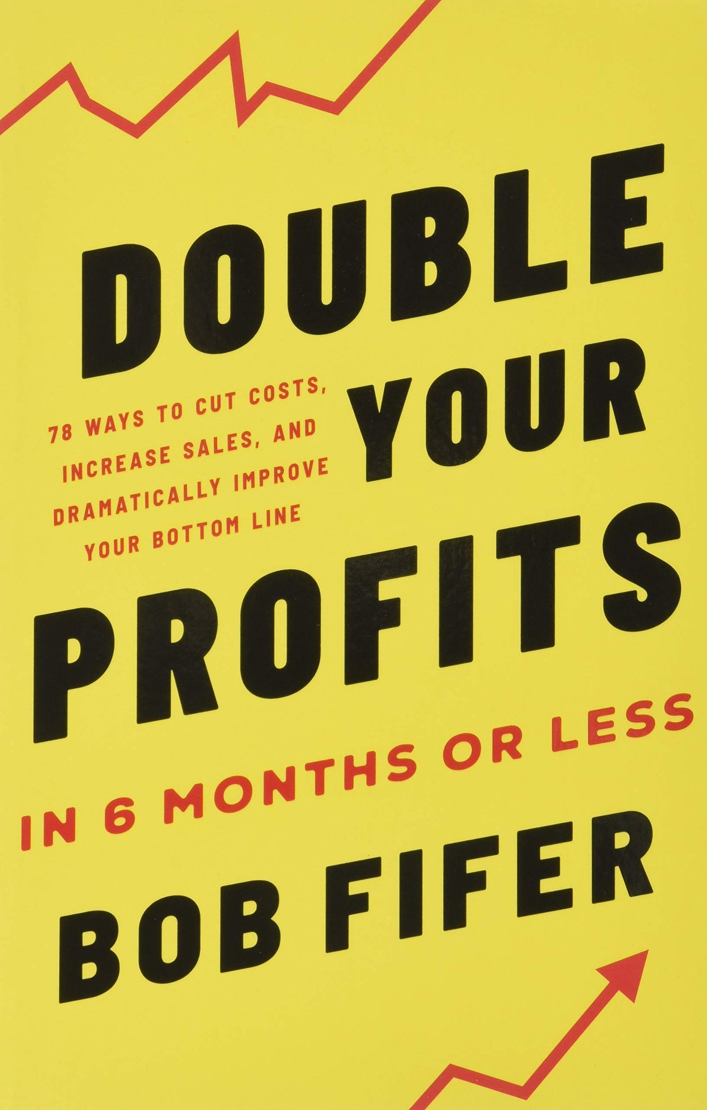 Double Your Profits: In Six Months or Less