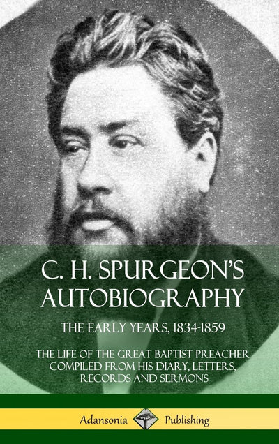 C. H. Spurgeon's Autobiography: The Early Years, 1834-1859, The Life of the Great Baptist Preacher Compiled from his diary, letters, records and sermons (Hardcover)