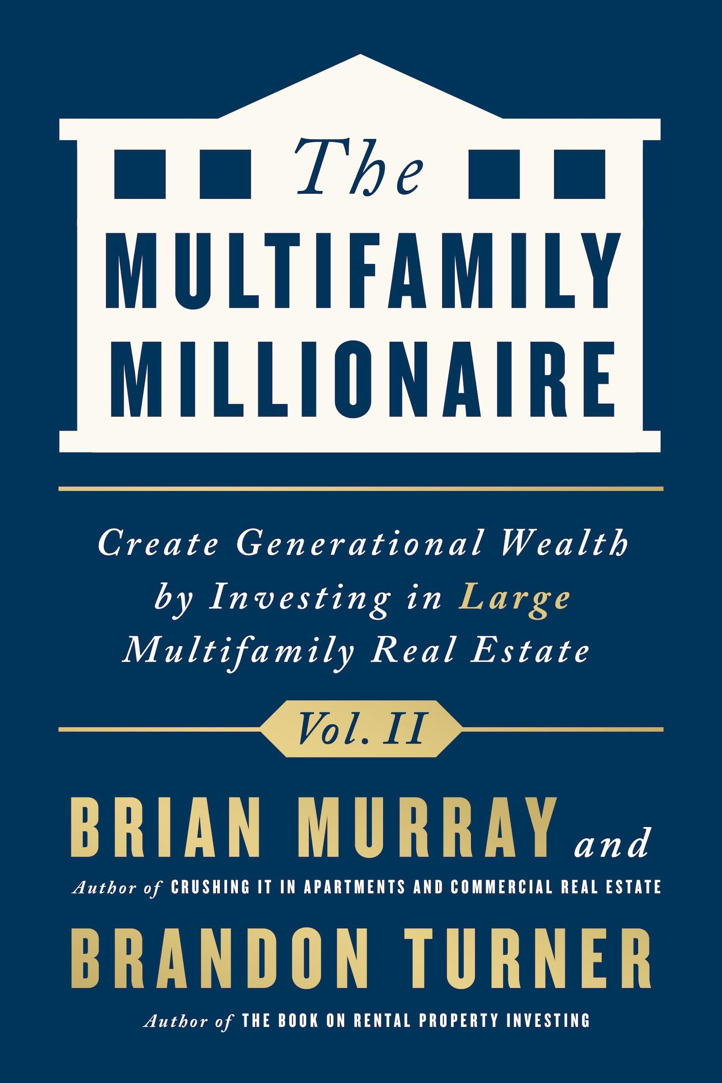 The Multifamily Millionaire, Volume II: Create Generational Wealth by Investing in Large Multifamily Real Estate (The Multifamily Millionaire, 2)