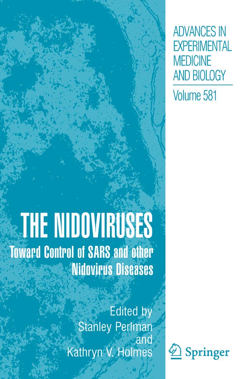 The Nidoviruses: Toward Control of SARS and other Nidovirus Diseases (Advances in Experimental Medicine and Biology, 581)