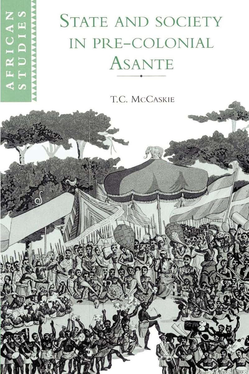 State and Society in Pre-colonial Asante (African Studies, Series Number 79)