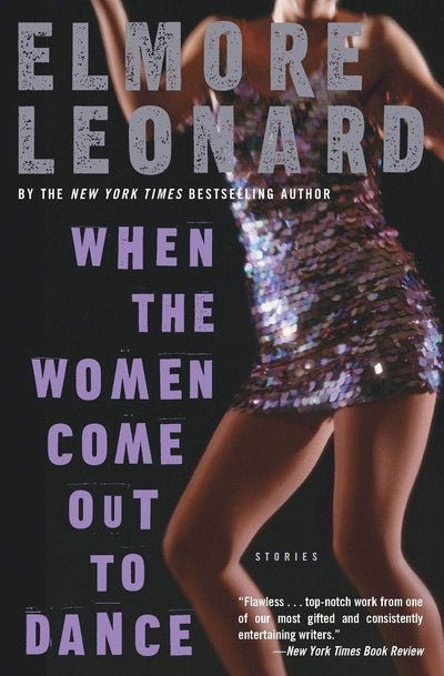 When the Women Come Out to Dance: Stories by Elmore Leonard