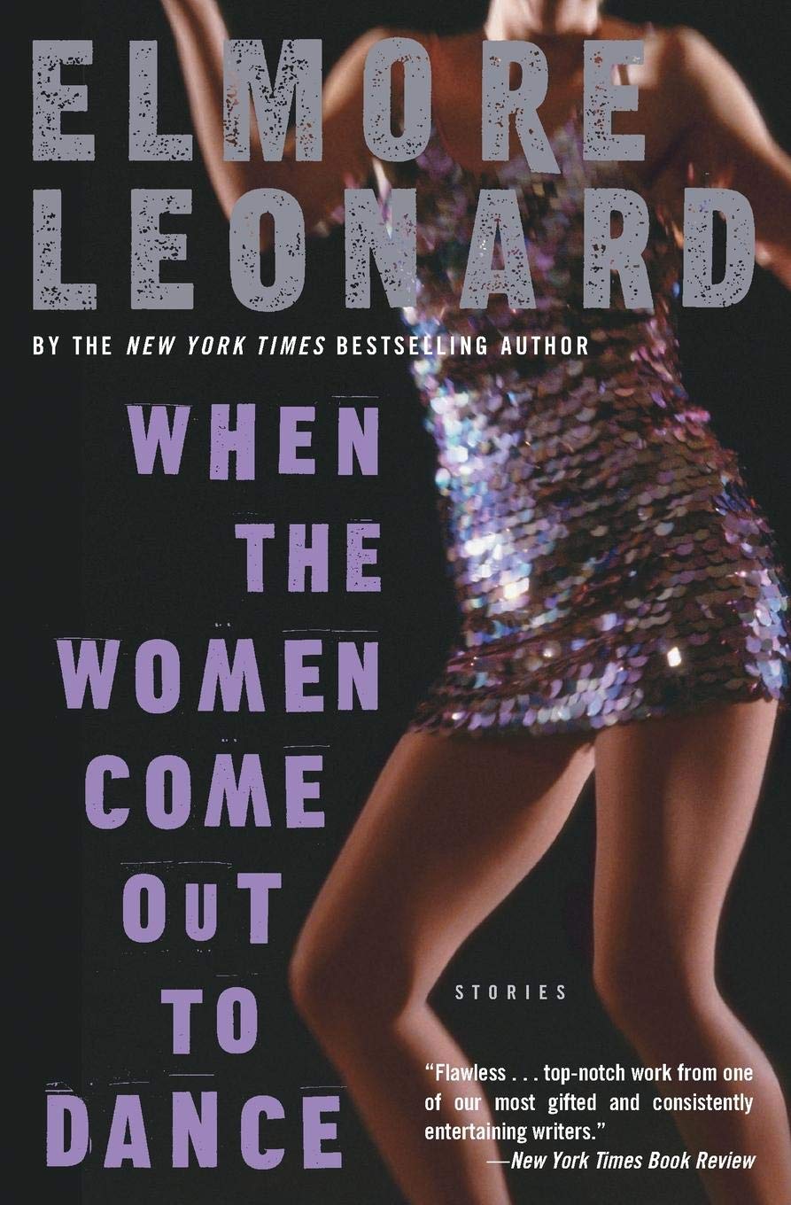 When the Women Come Out to Dance: Stories by Elmore Leonard