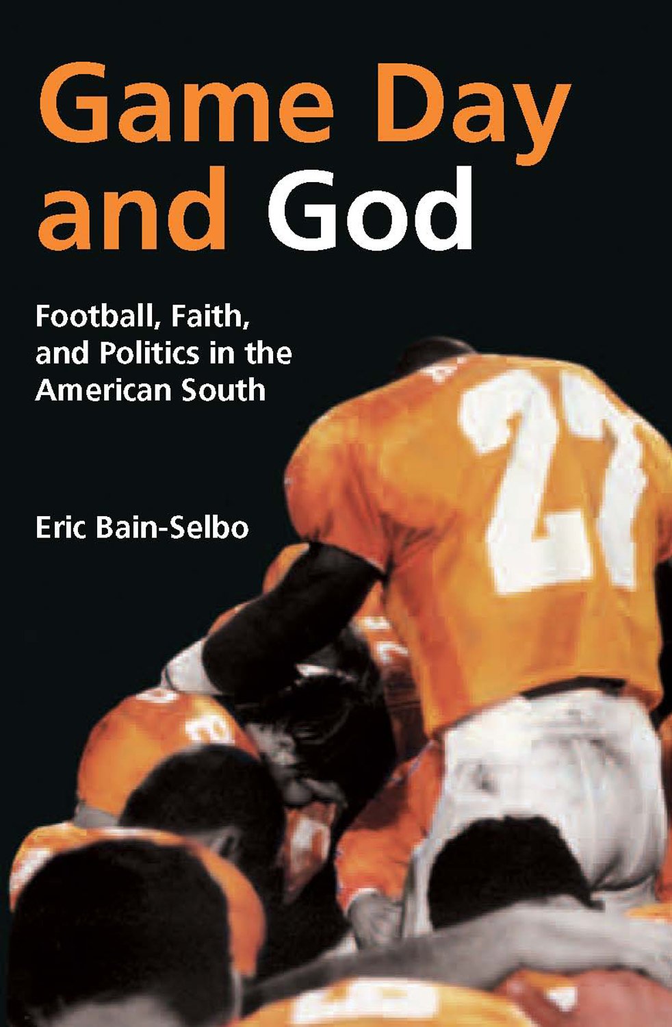 Game Day and God: Football, Faith and Politics in the American South (Sports and Religion)