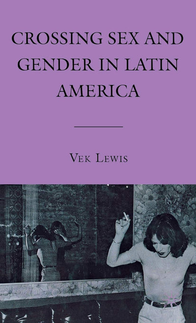 Crossing Sex and Gender in Latin America