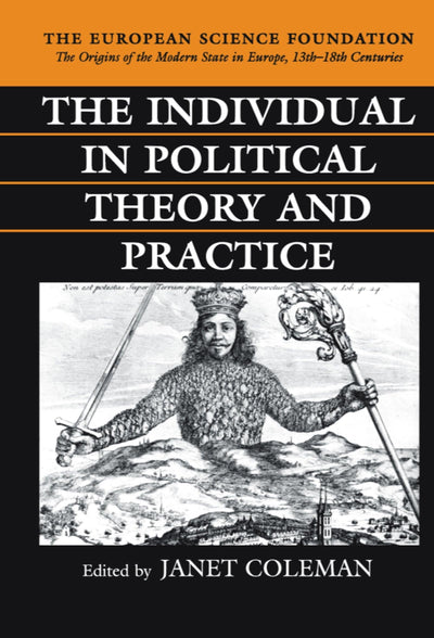 The Individual in Political Theory and Practice (The ^AOrigins of the Modern State in Europe, 13th to 18th Centuries)